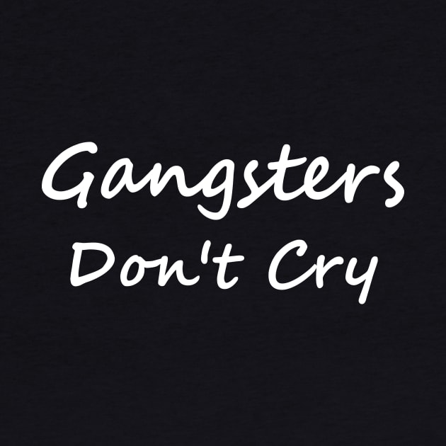 Gangsters Don't Cry by sandyrm